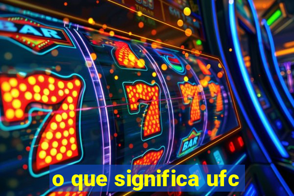 o que significa ufc